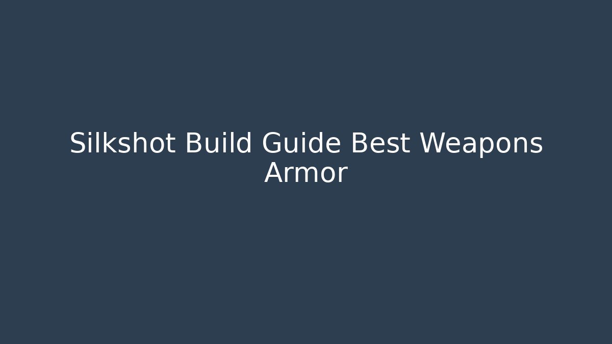 Silkshot Build Guide Best Weapons Armor - Buddy Program