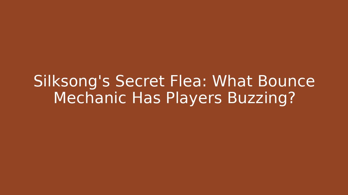 Silksong's Secret Flea: What Bounce Mechanic Has Players Buzzing?