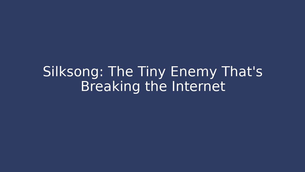 Silksong: The Tiny Enemy That's Breaking the Internet