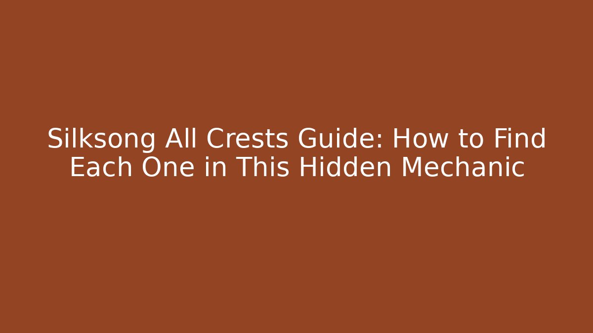 Silksong All Crests Guide: How to Find Each One in This Hidden Mechanic