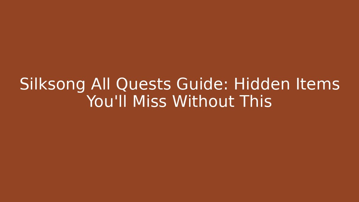 Silksong All Quests Guide: Hidden Items You'll Miss Without This - Buddy Program