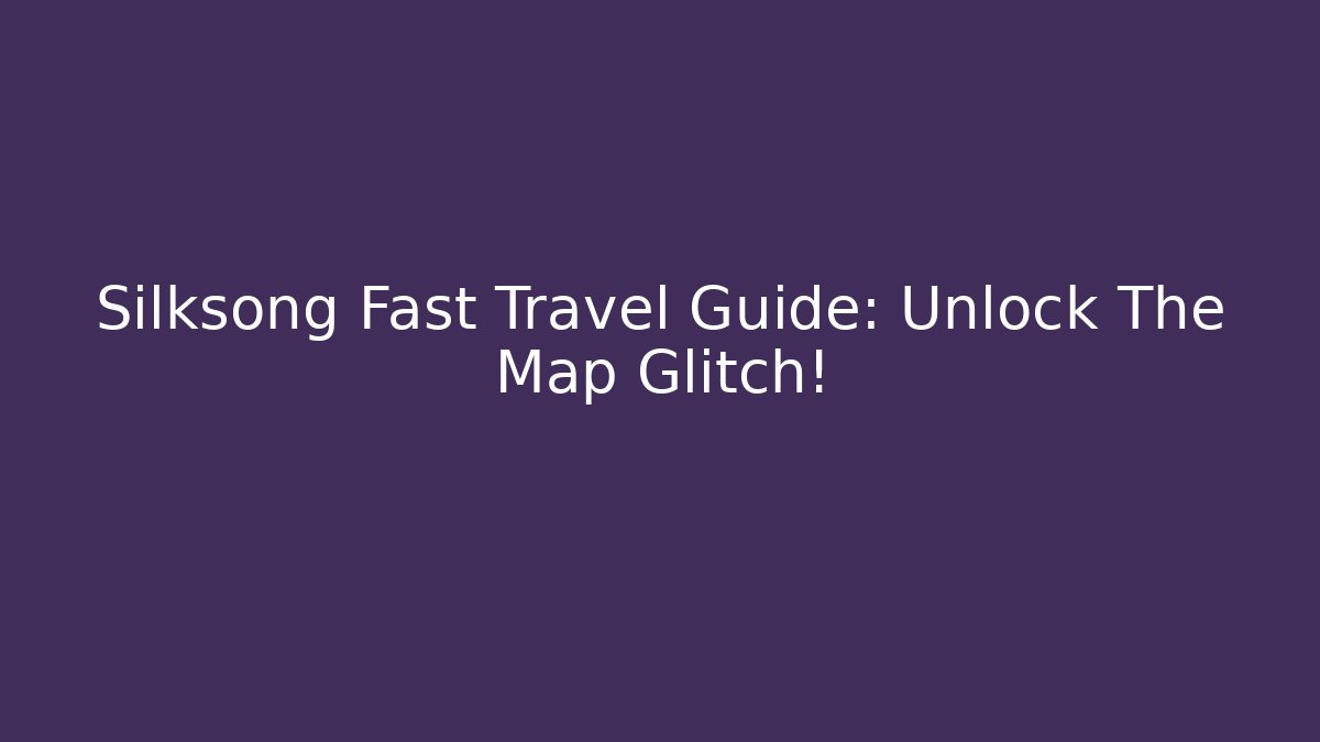 Silksong Fast Travel Guide: Unlock The Map Glitch! - Buddy Program