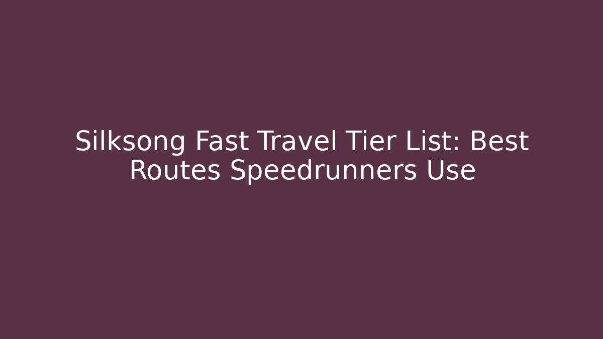 Silksong Fast Travel Tier List: Best Routes Speedrunners Use