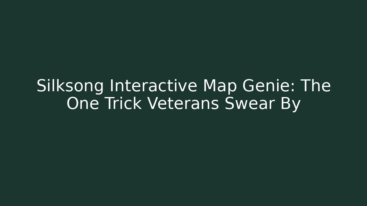 Silksong Interactive Map Genie: The One Trick Veterans Swear By - Buddy Program