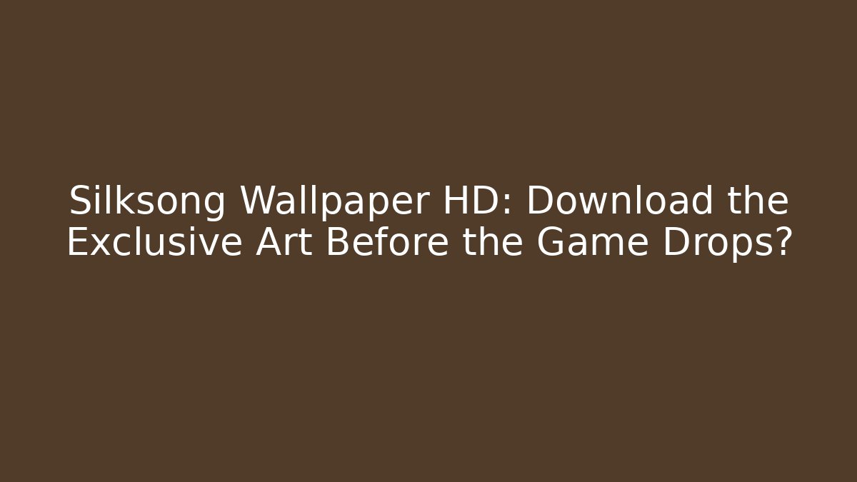 Silksong Wallpaper HD: Download the Exclusive Art Before the Game Drops?