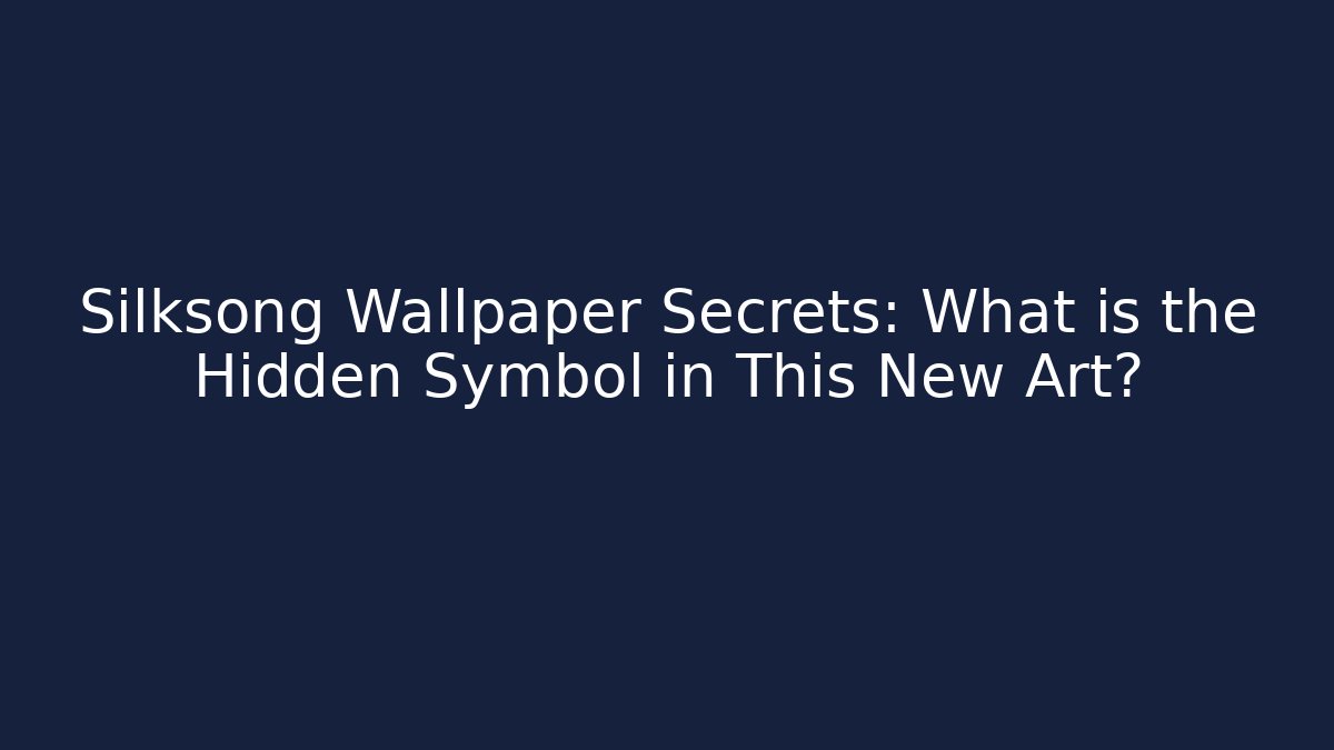 Silksong Wallpaper Secrets: What is the Hidden Symbol in This New Art?