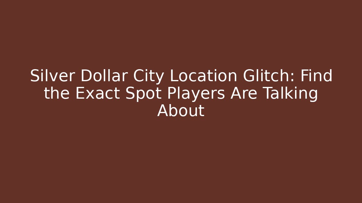 Silver Dollar City Location Glitch: Find the Exact Spot Players Are Talking About