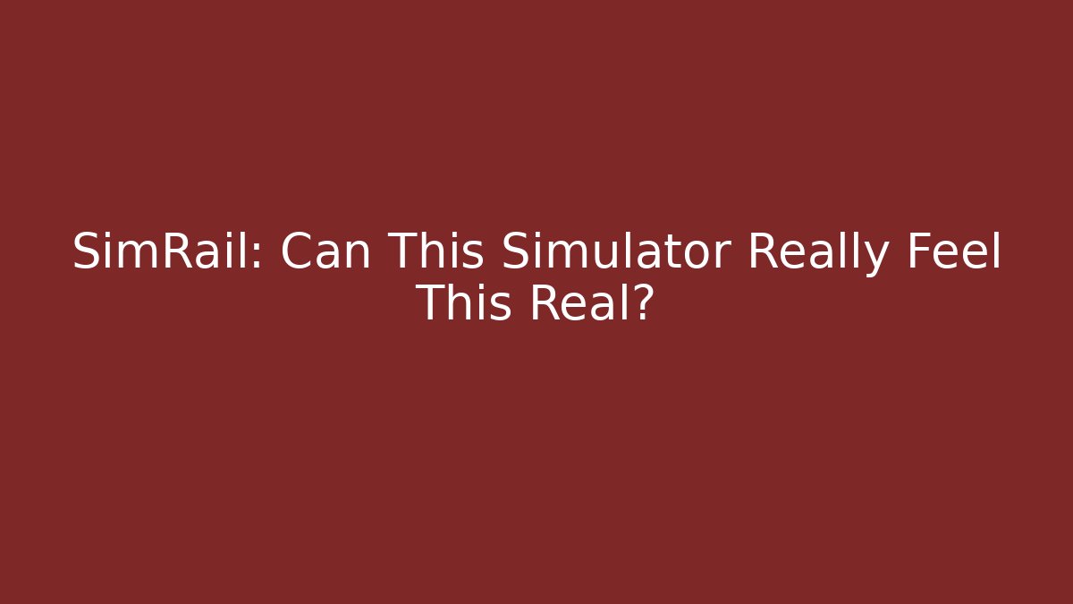 SimRail: Can This Simulator Really Feel This Real? - Buddy Program
