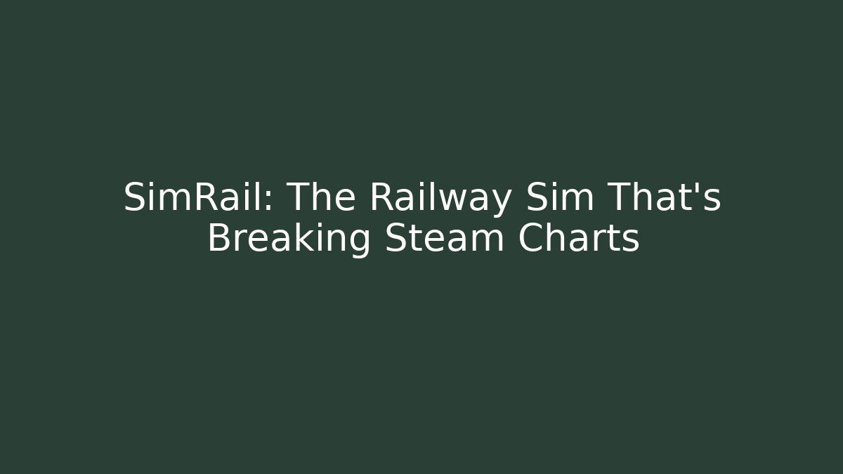 SimRail: The Railway Sim That's Breaking Steam Charts