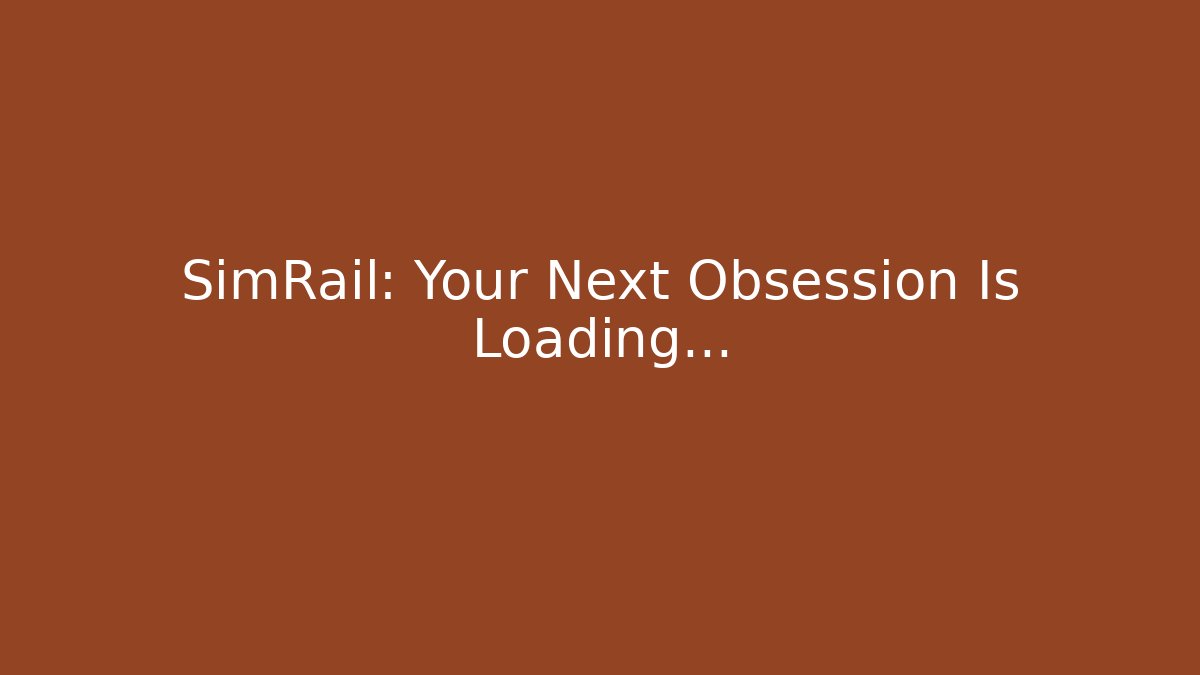 SimRail: Your Next Obsession Is Loading...