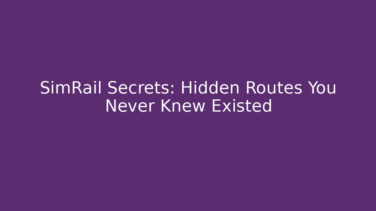 SimRail Secrets: Hidden Routes You Never Knew Existed