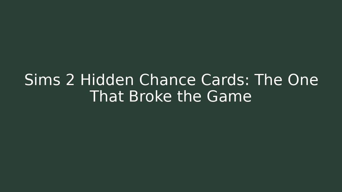Sims 2 Hidden Chance Cards: The One That Broke the Game