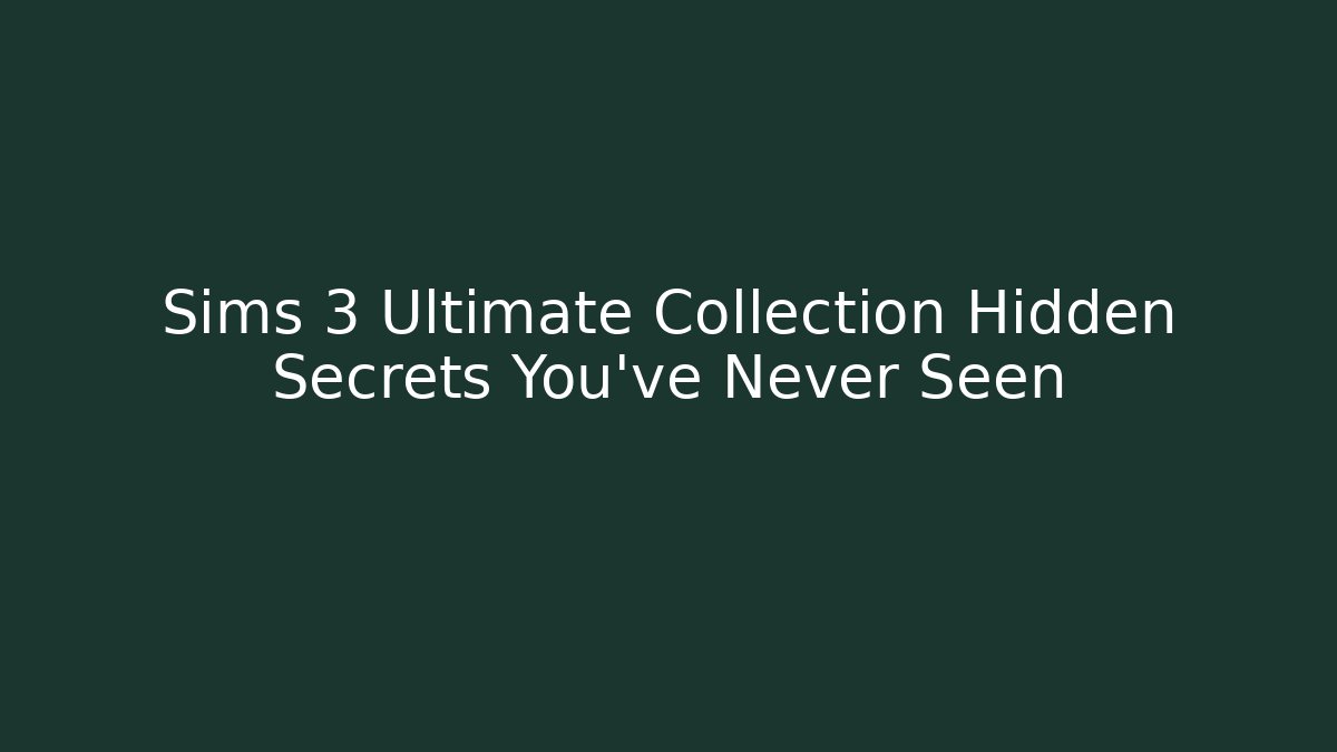 Sims 3 Ultimate Collection Hidden Secrets You've Never Seen