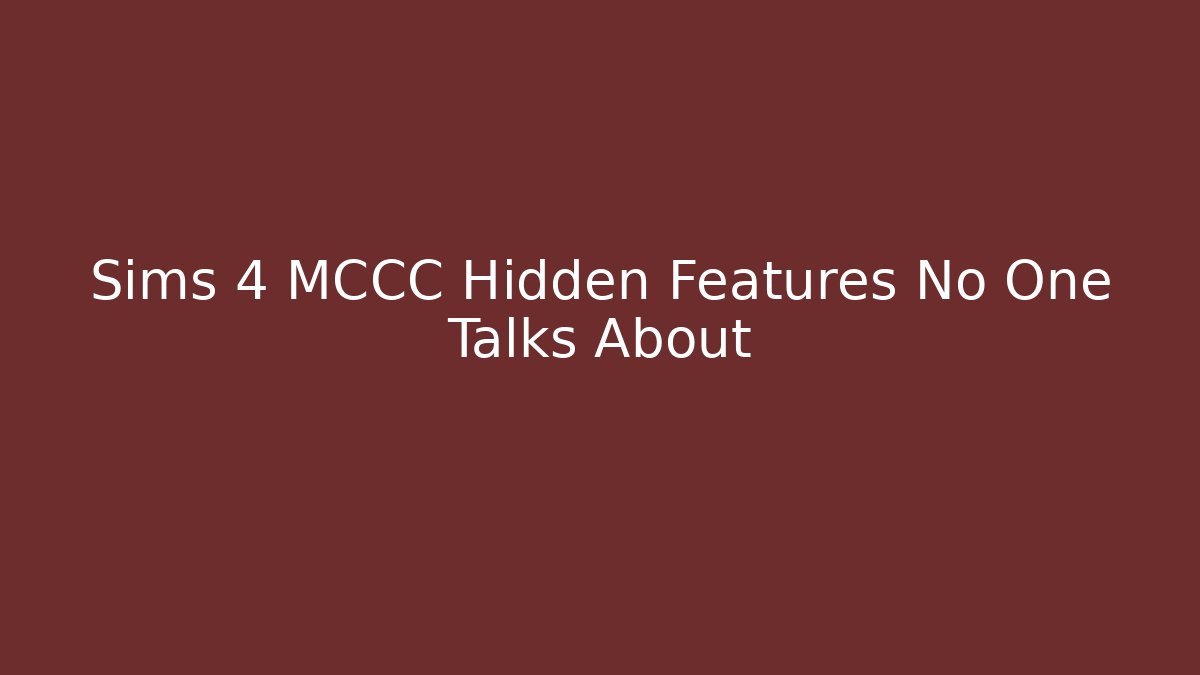 Sims 4 MCCC Hidden Features No One Talks About