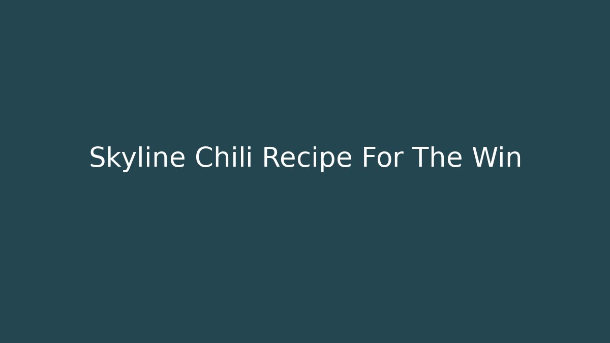 Skyline Chili Recipe For The Win - Buddy Program