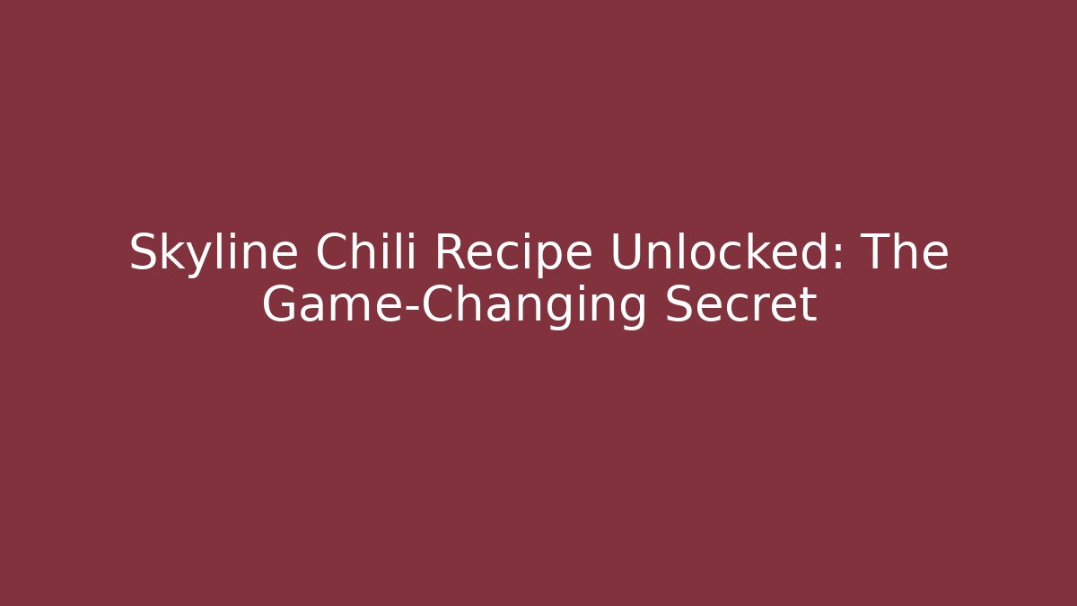 Skyline Chili Recipe Unlocked: The Game-Changing Secret