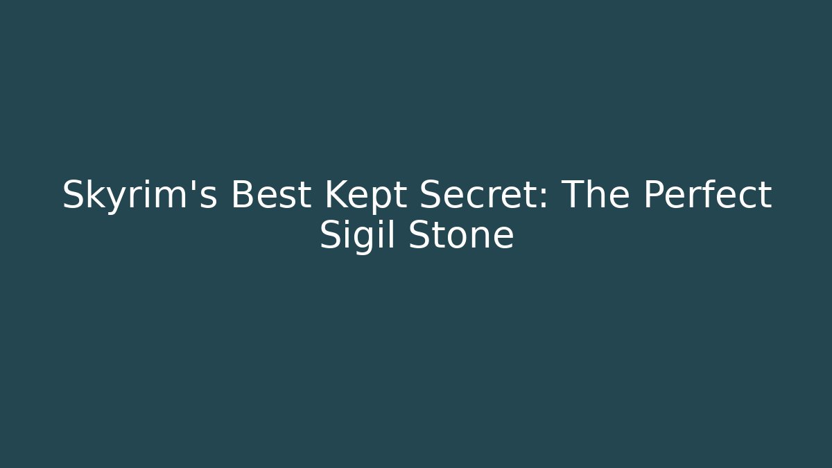 Skyrim's Best Kept Secret: The Perfect Sigil Stone
