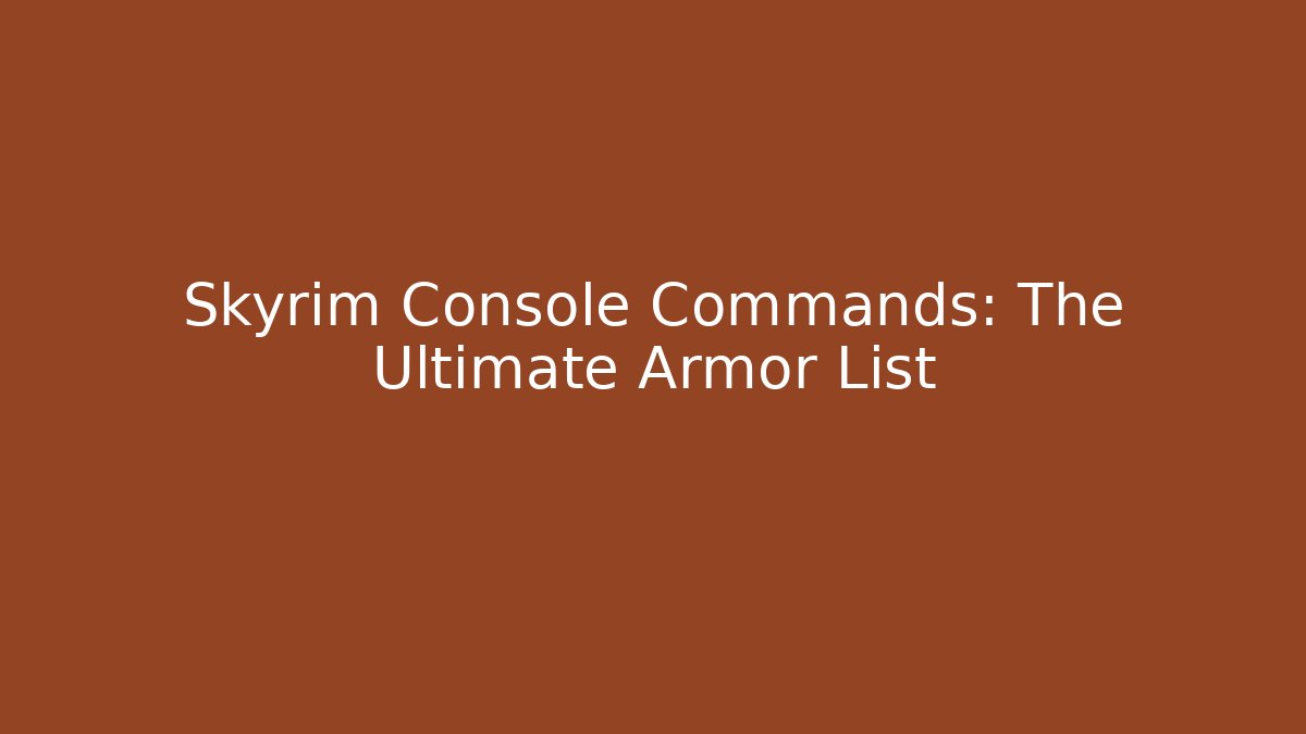 Skyrim Console Commands: The Ultimate Armor List - Buddy Program