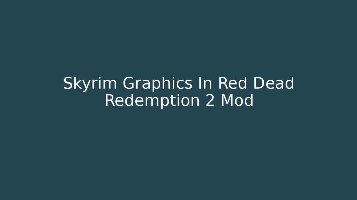 Skyrim Graphics In Red Dead Redemption 2 Mod - Buddy Program