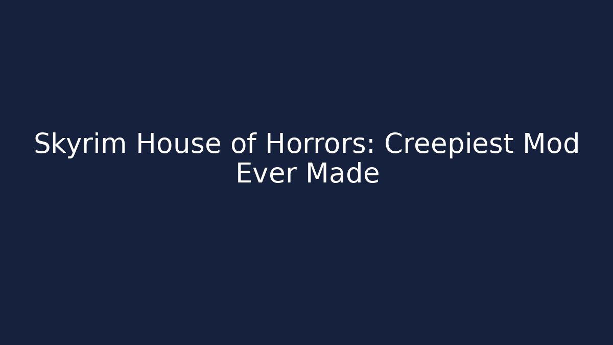 Skyrim House of Horrors: Creepiest Mod Ever Made