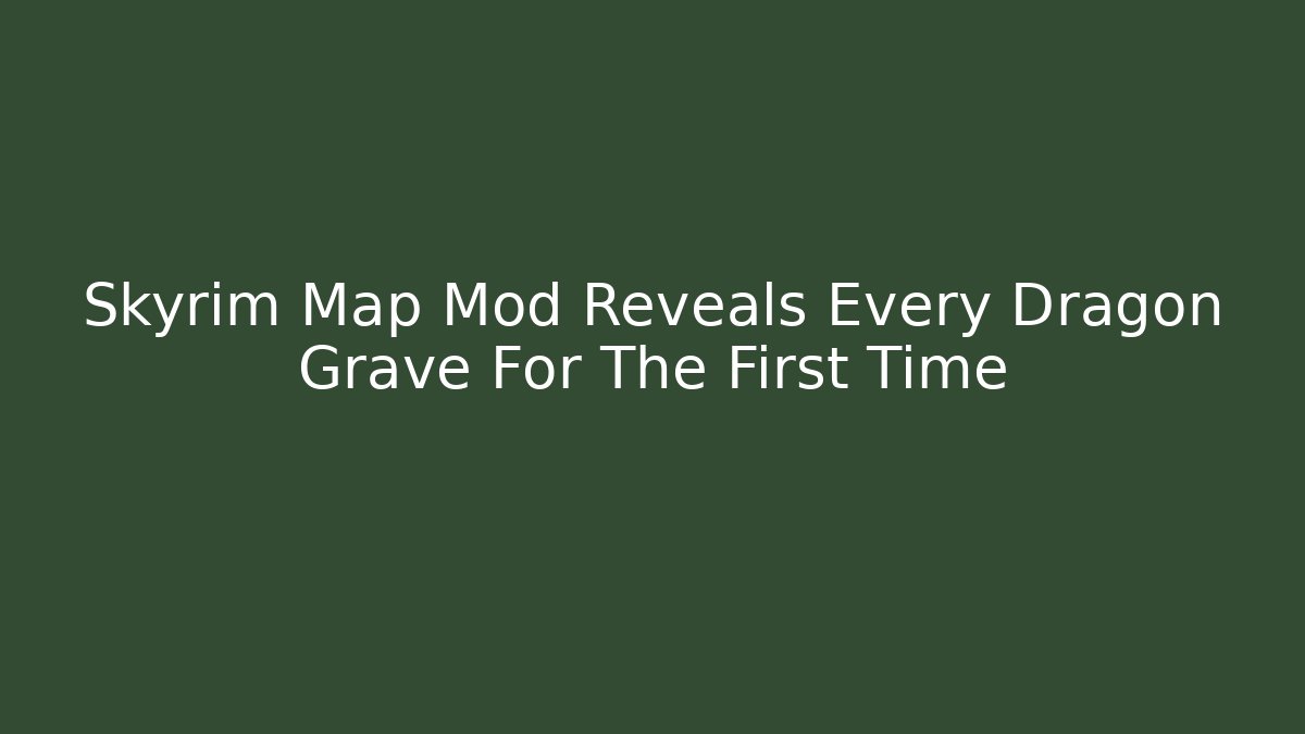 Skyrim Map Mod Reveals Every Dragon Grave For The First Time