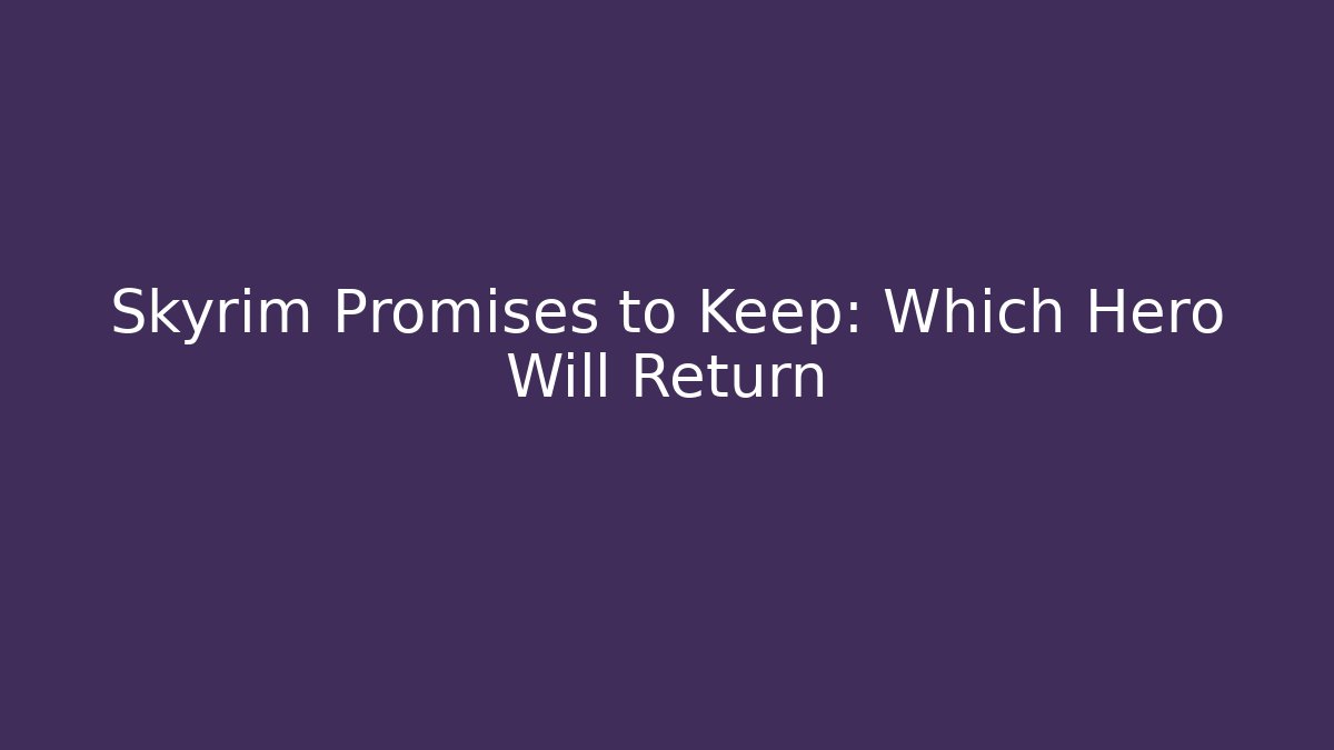 Skyrim Promises to Keep: Which Hero Will Return - Buddy Program