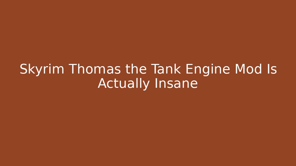 Skyrim Thomas the Tank Engine Mod Is Actually Insane - Buddy Program