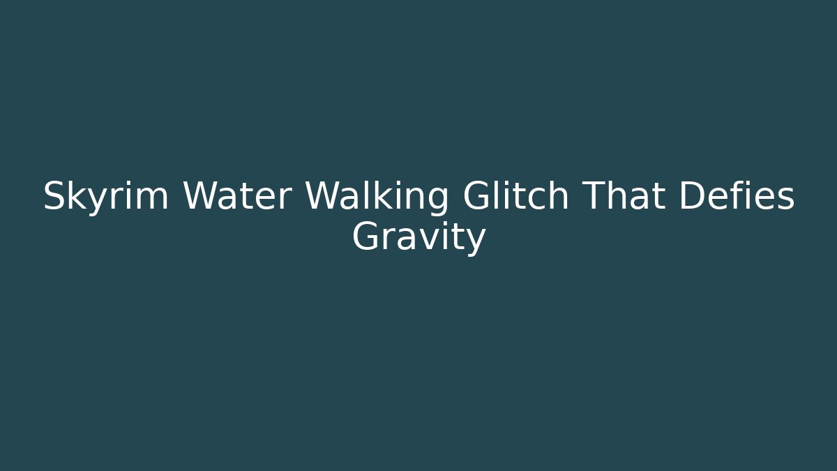 Skyrim Water Walking Glitch That Defies Gravity - Buddy Program