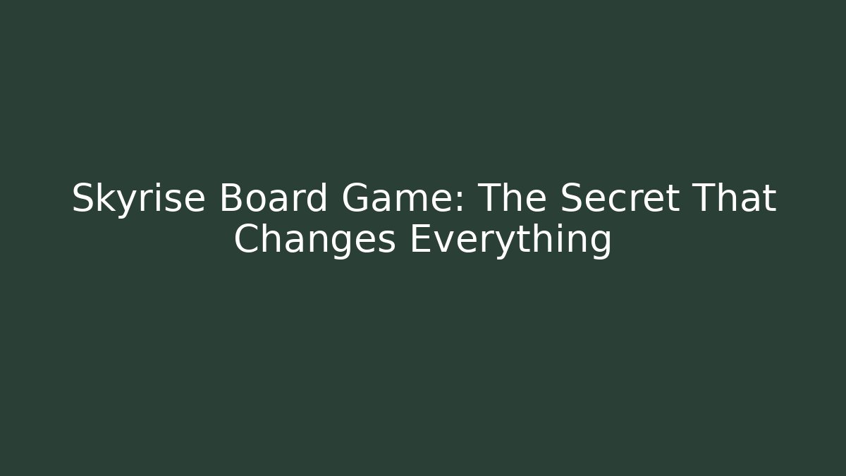 Skyrise Board Game: The Secret That Changes Everything
