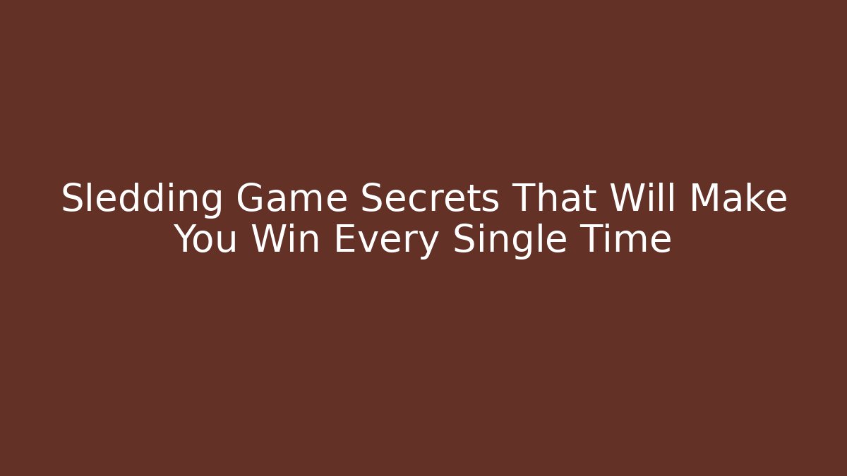 Sledding Game Secrets That Will Make You Win Every Single Time - Buddy Program