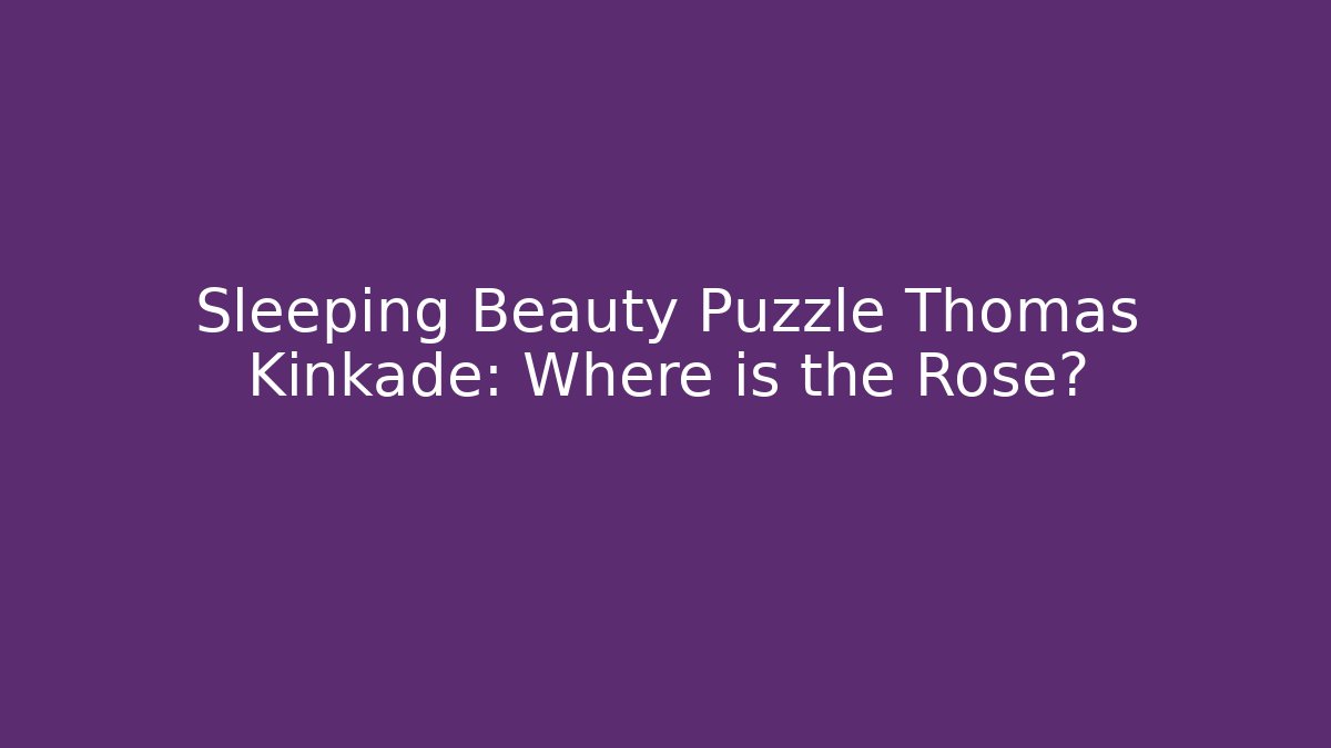 Sleeping Beauty Puzzle Thomas Kinkade: Where is the Rose?
