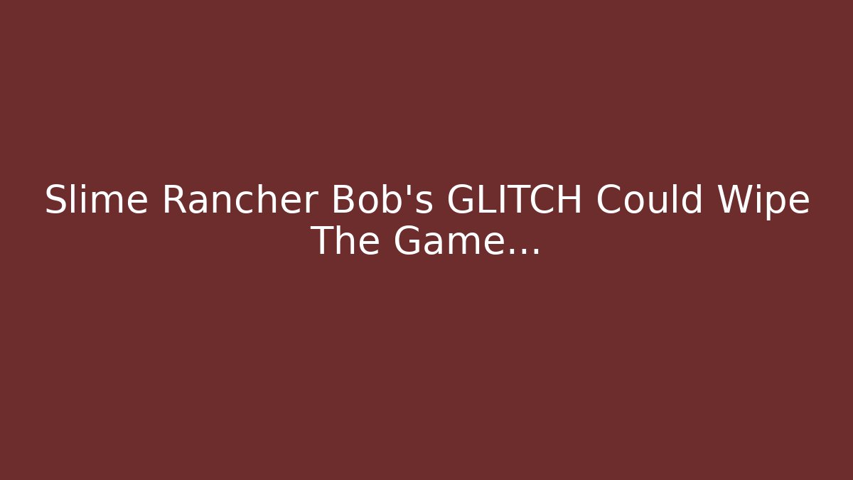 Slime Rancher Bob's GLITCH Could Wipe The Game... - Buddy Program