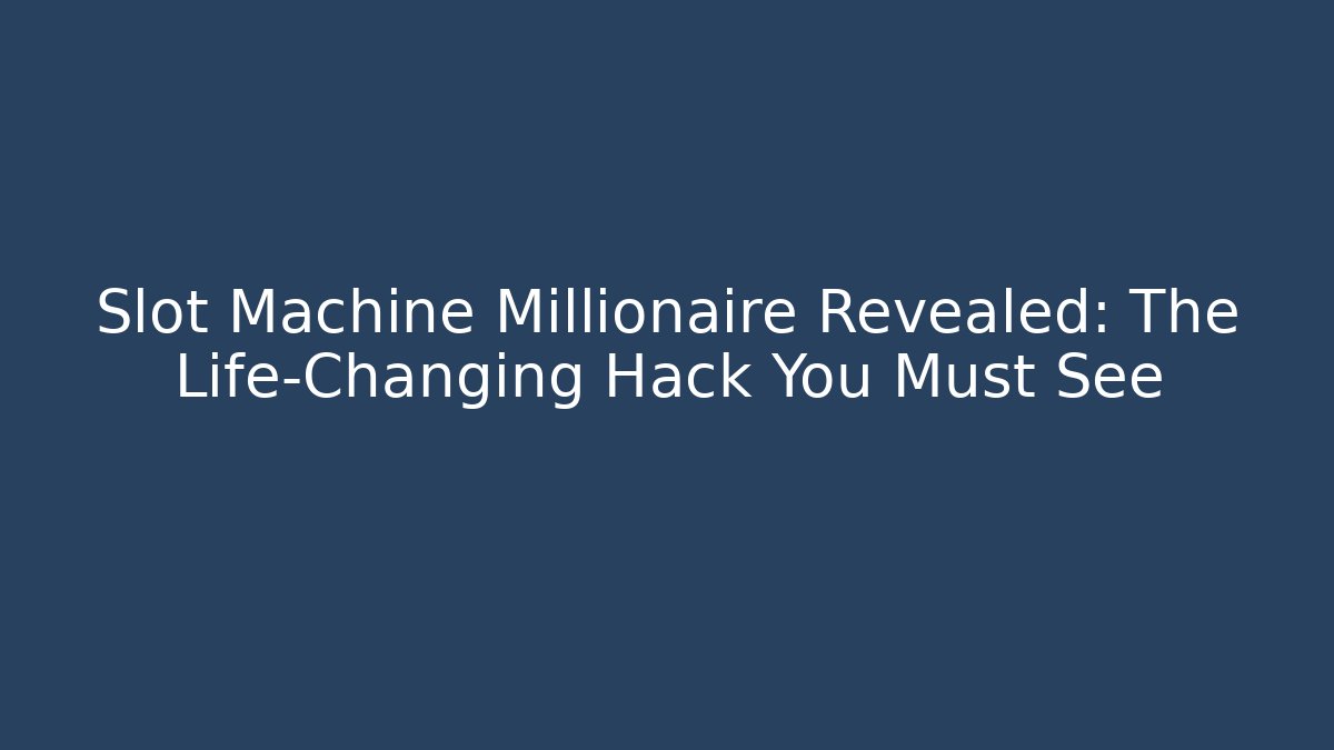 Slot Machine Millionaire Revealed: The Life-Changing Hack You Must See
