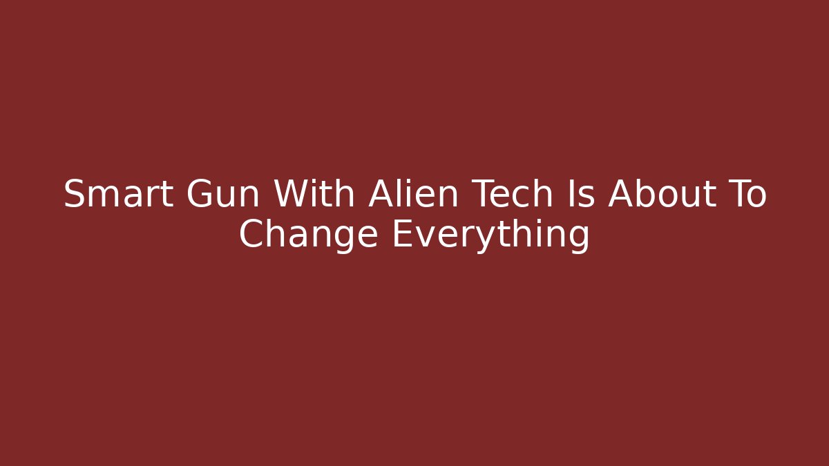 Smart Gun With Alien Tech Is About To Change Everything