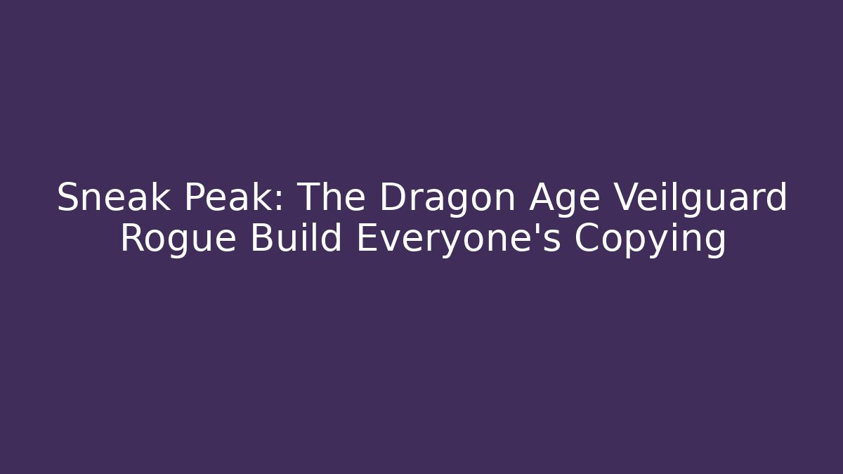 Sneak Peak: The Dragon Age Veilguard Rogue Build Everyone's Copying