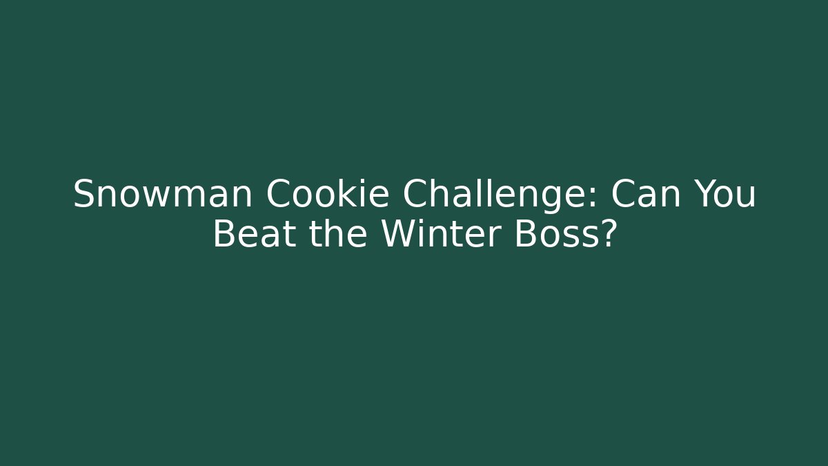 Snowman Cookie Challenge: Can You Beat the Winter Boss? - Buddy Program