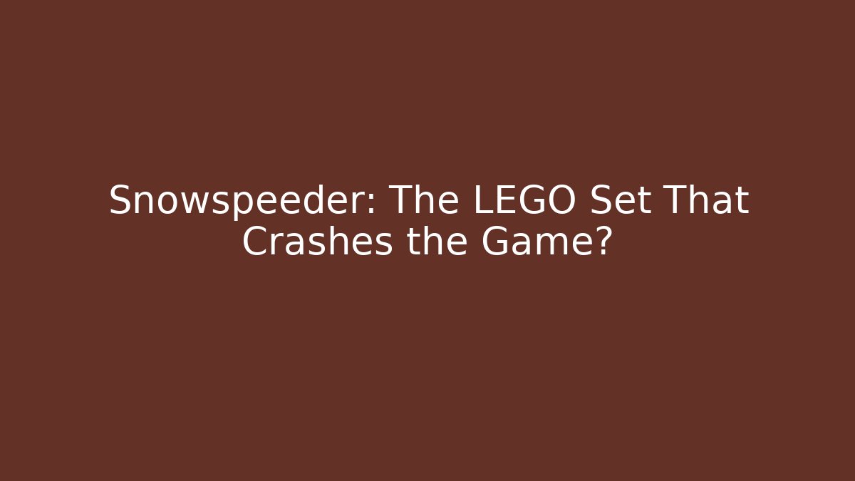 Snowspeeder: The LEGO Set That Crashes the Game?