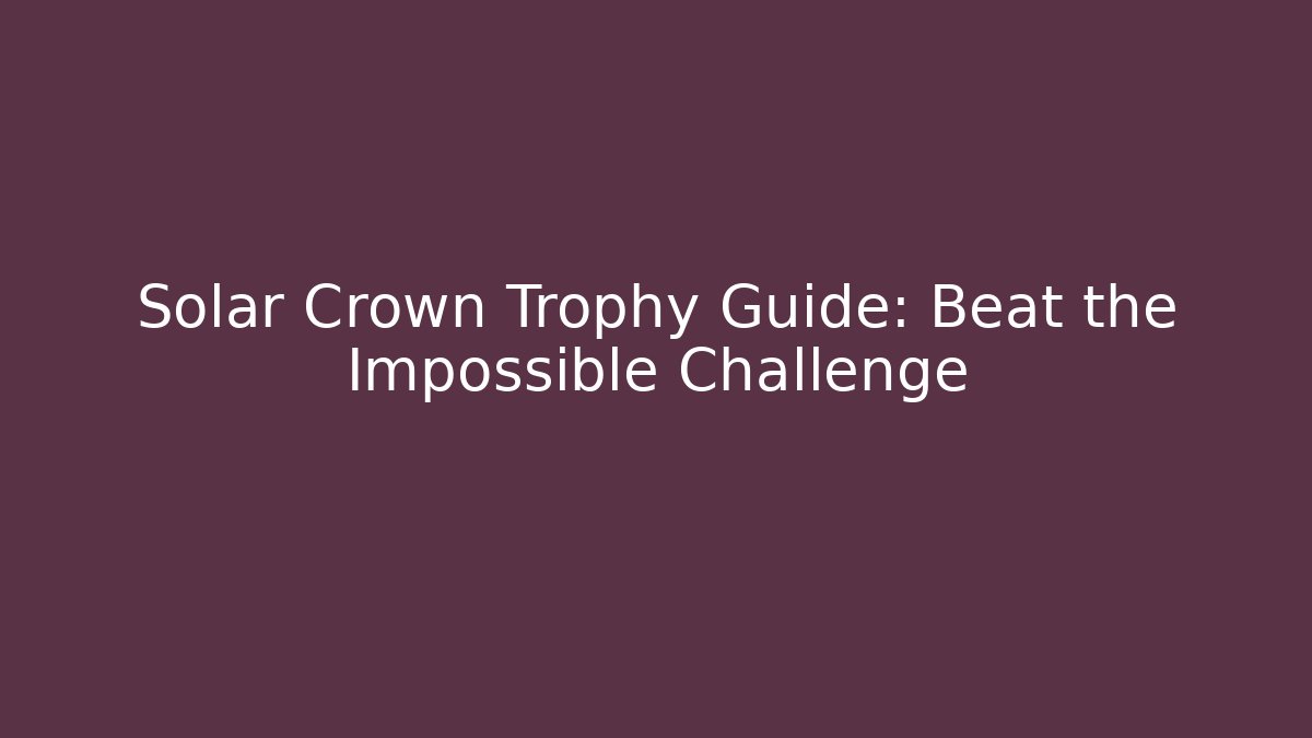 Solar Crown Trophy Guide: Beat the Impossible Challenge - Buddy Program