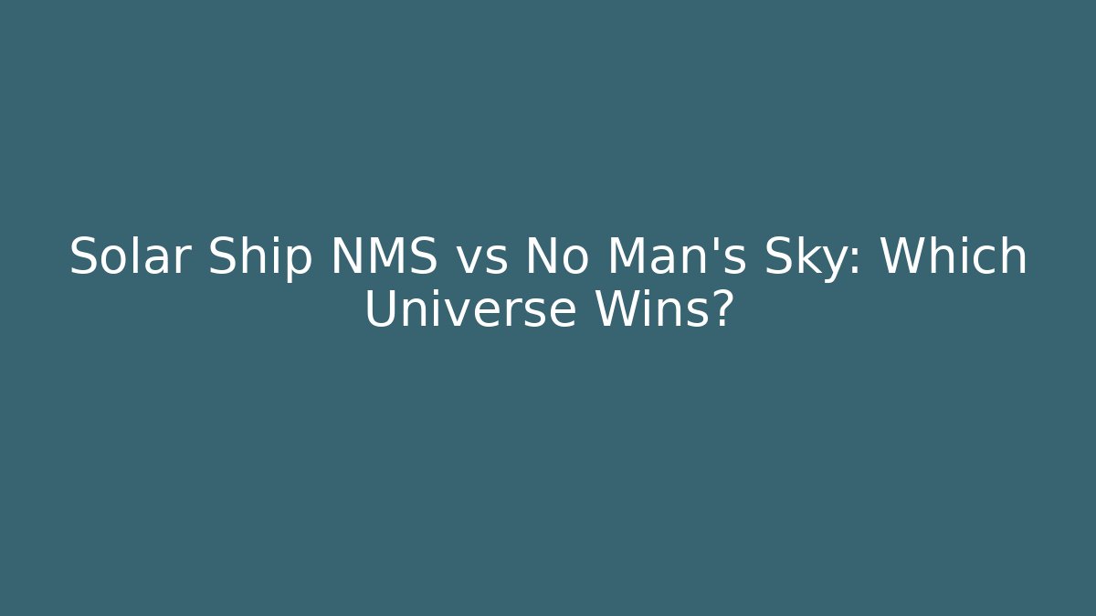 Solar Ship NMS vs No Man's Sky: Which Universe Wins?