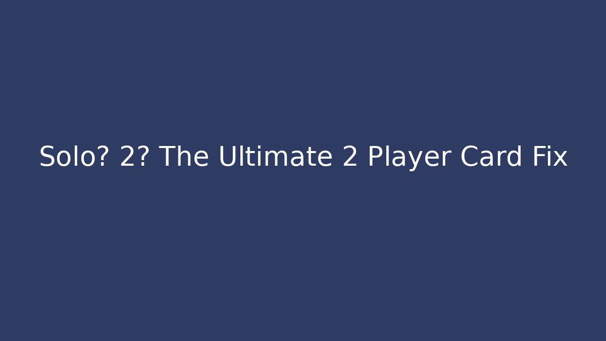 Solo? 2? The Ultimate 2 Player Card Fix - Buddy Program
