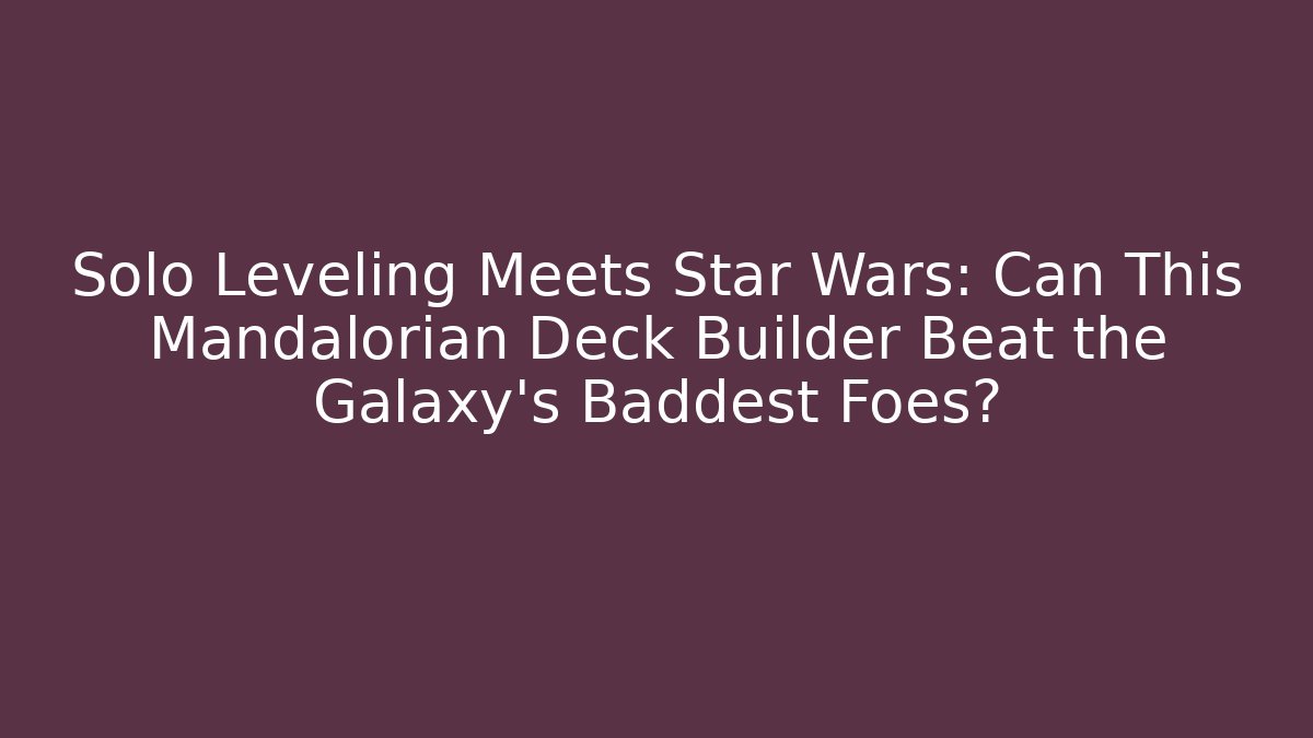 Solo Leveling Meets Star Wars: Can This Mandalorian Deck Builder Beat the Galaxy's Baddest Foes?