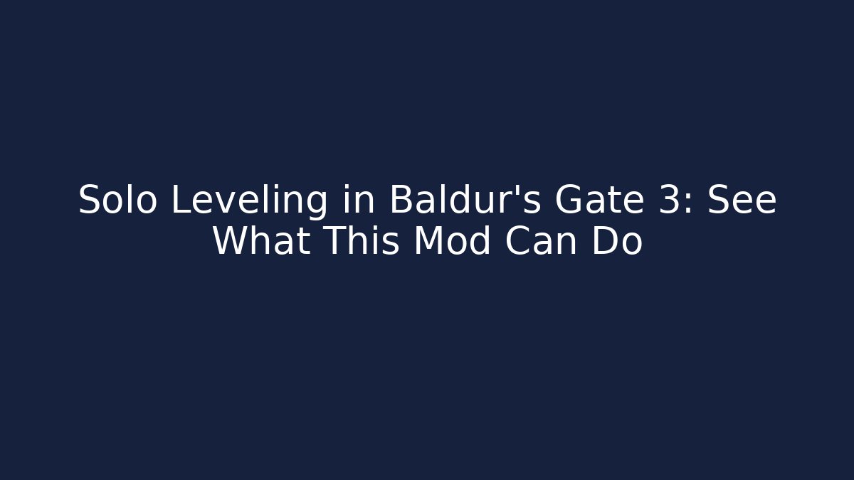 Solo Leveling in Baldur's Gate 3: See What This Mod Can Do