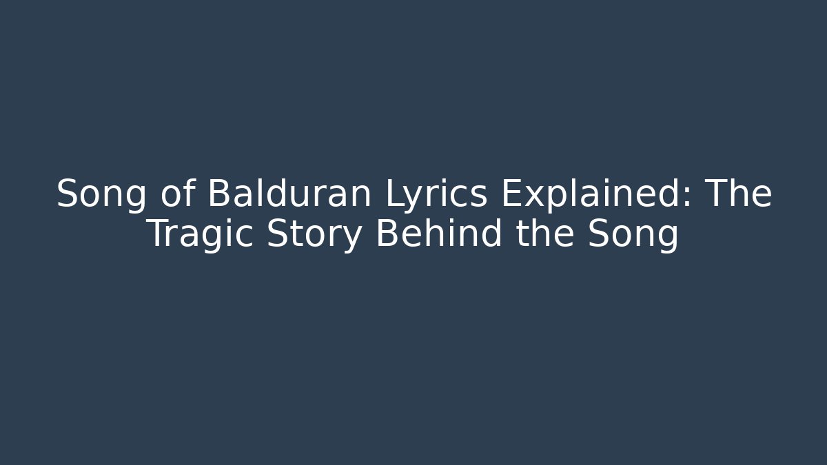Song of Balduran Lyrics Explained: The Tragic Story Behind the Song