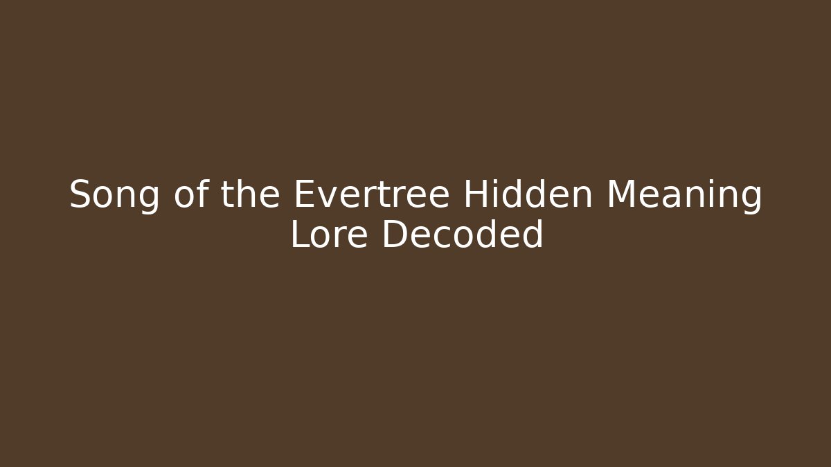 Song of the Evertree Hidden Meaning Lore Decoded