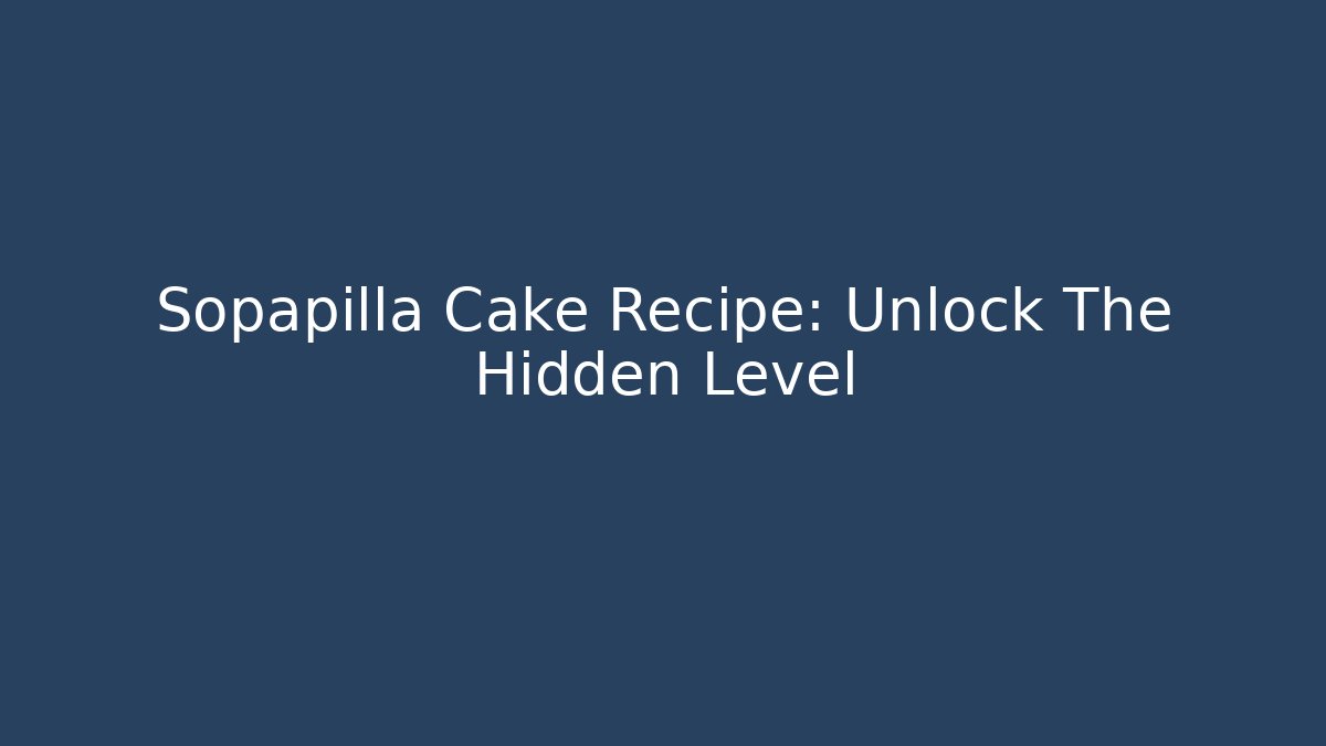 Sopapilla Cake Recipe: Unlock The Hidden Level
