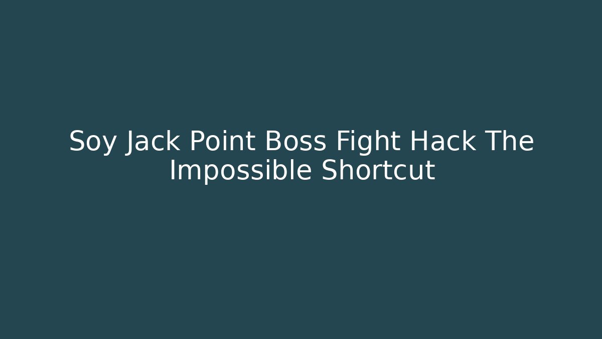 Soy Jack Point Boss Fight Hack The Impossible Shortcut