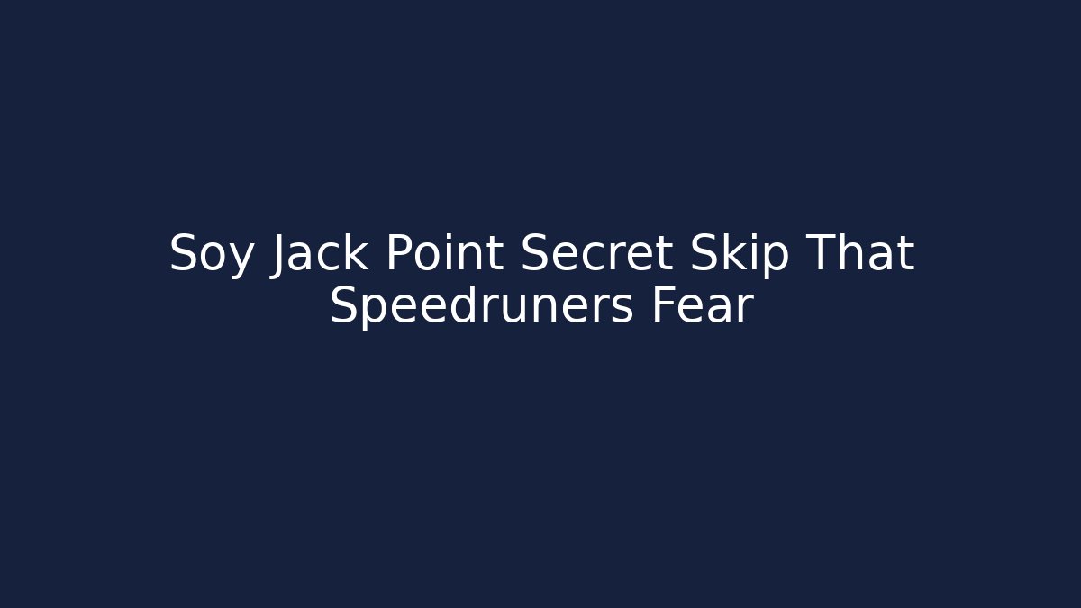Soy Jack Point Secret Skip That Speedruners Fear