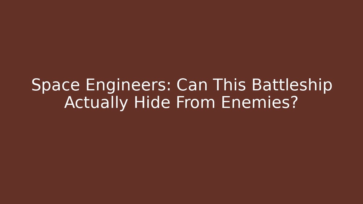 Space Engineers: Can This Battleship Actually Hide From Enemies?