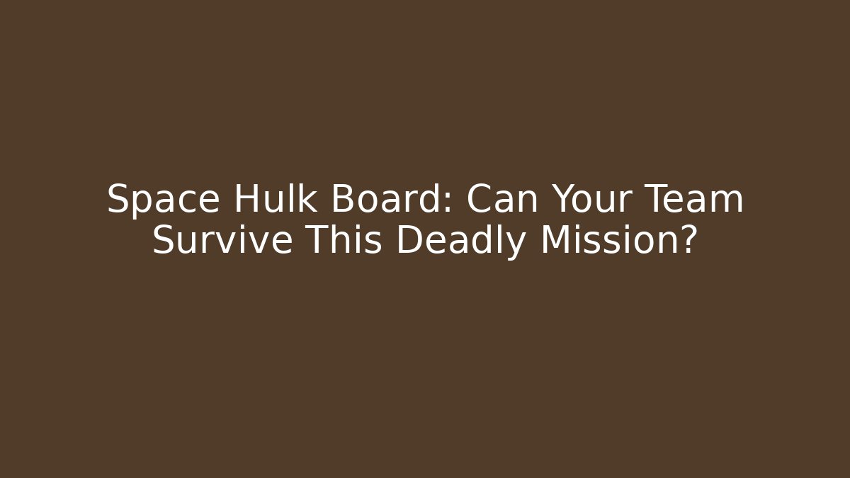 Space Hulk Board: Can Your Team Survive This Deadly Mission?