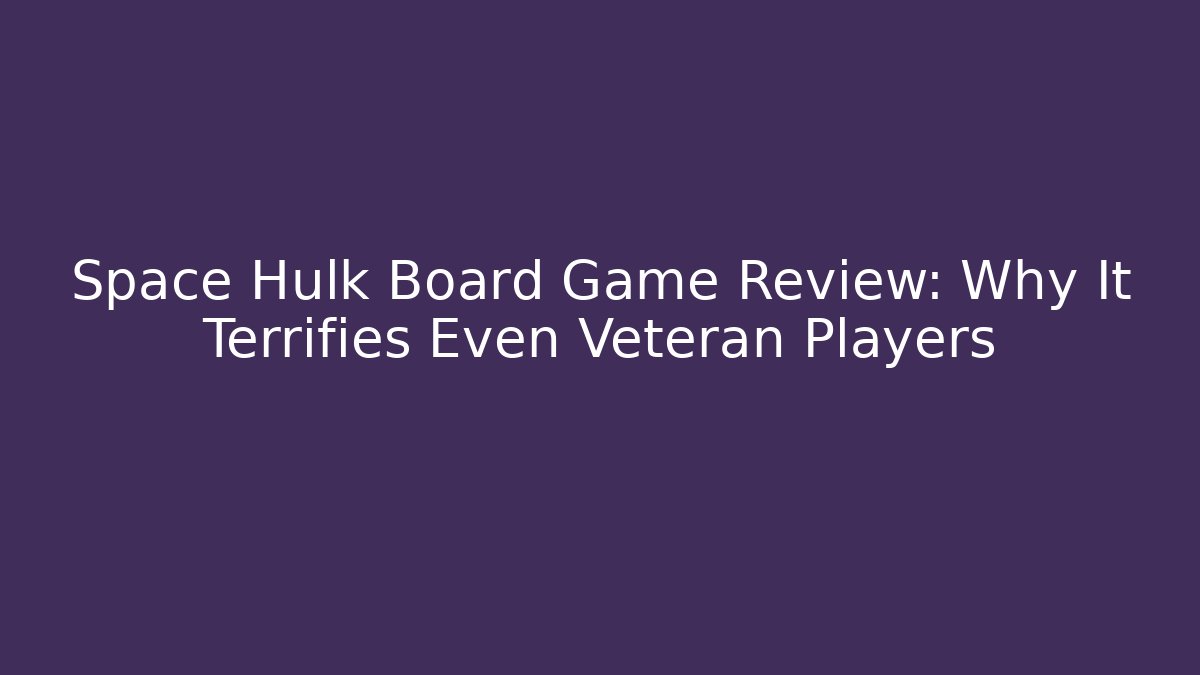 Space Hulk Board Game Review: Why It Terrifies Even Veteran Players